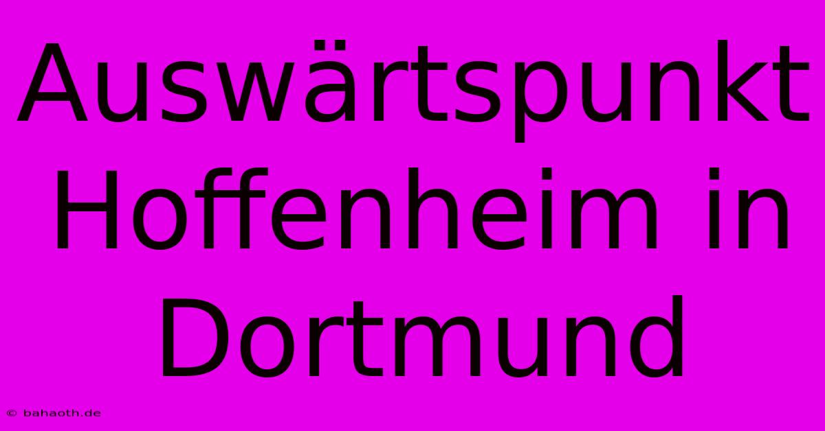 Auswärtspunkt Hoffenheim In Dortmund