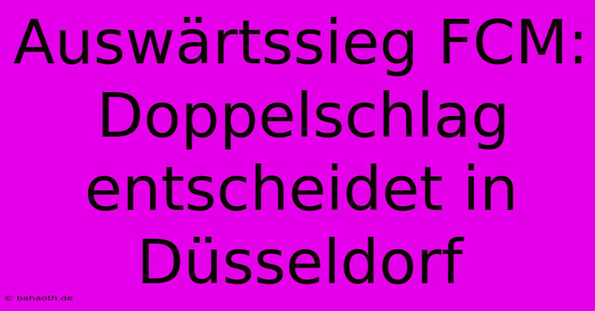 Auswärtssieg FCM: Doppelschlag Entscheidet In Düsseldorf