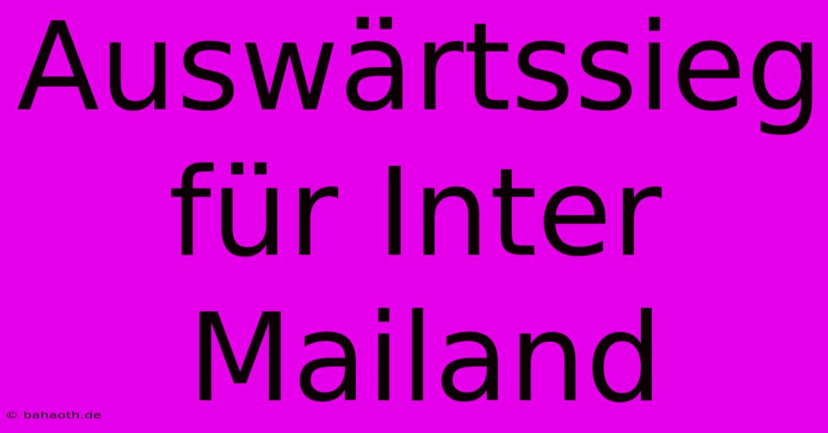 Auswärtssieg Für Inter Mailand