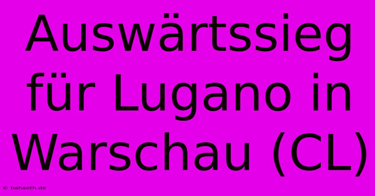 Auswärtssieg Für Lugano In Warschau (CL)