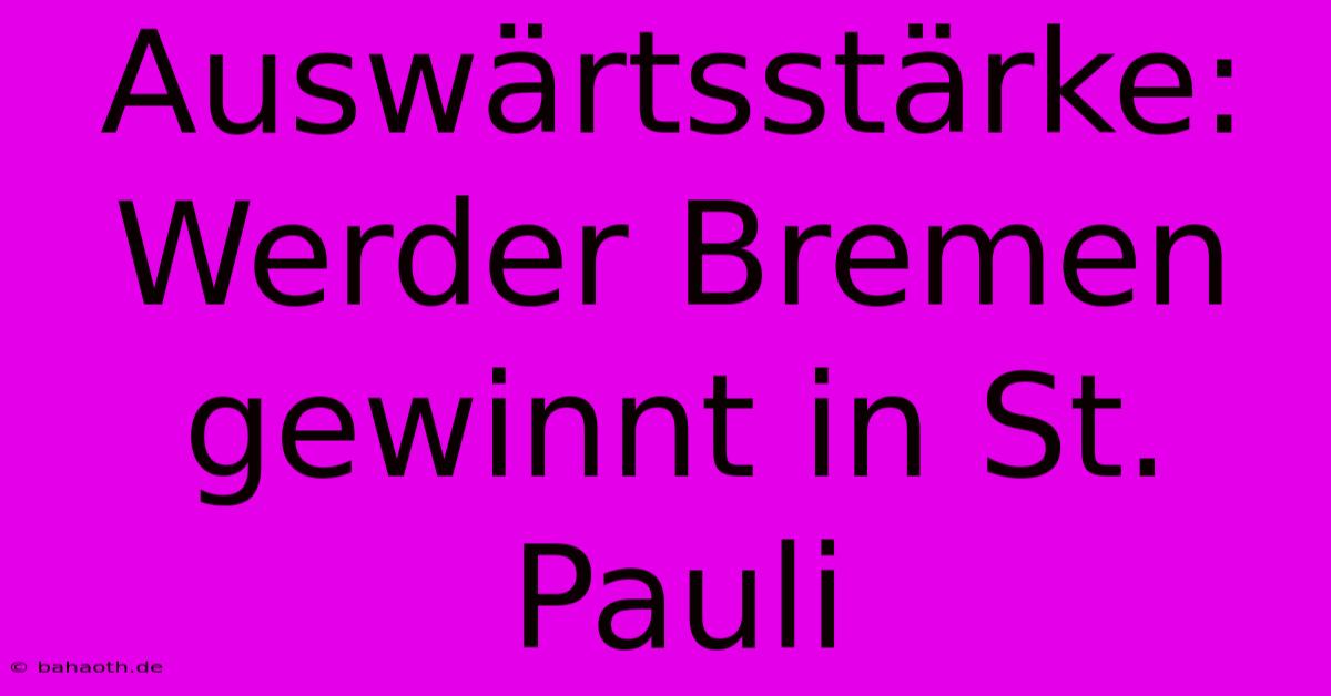 Auswärtsstärke: Werder Bremen Gewinnt In St. Pauli