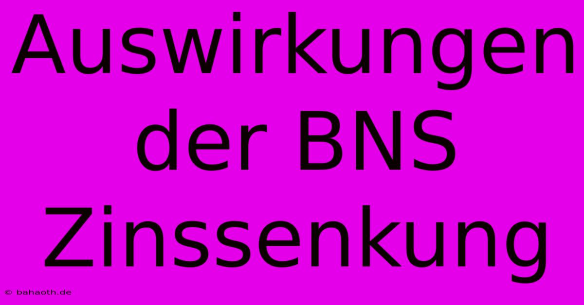 Auswirkungen Der BNS Zinssenkung