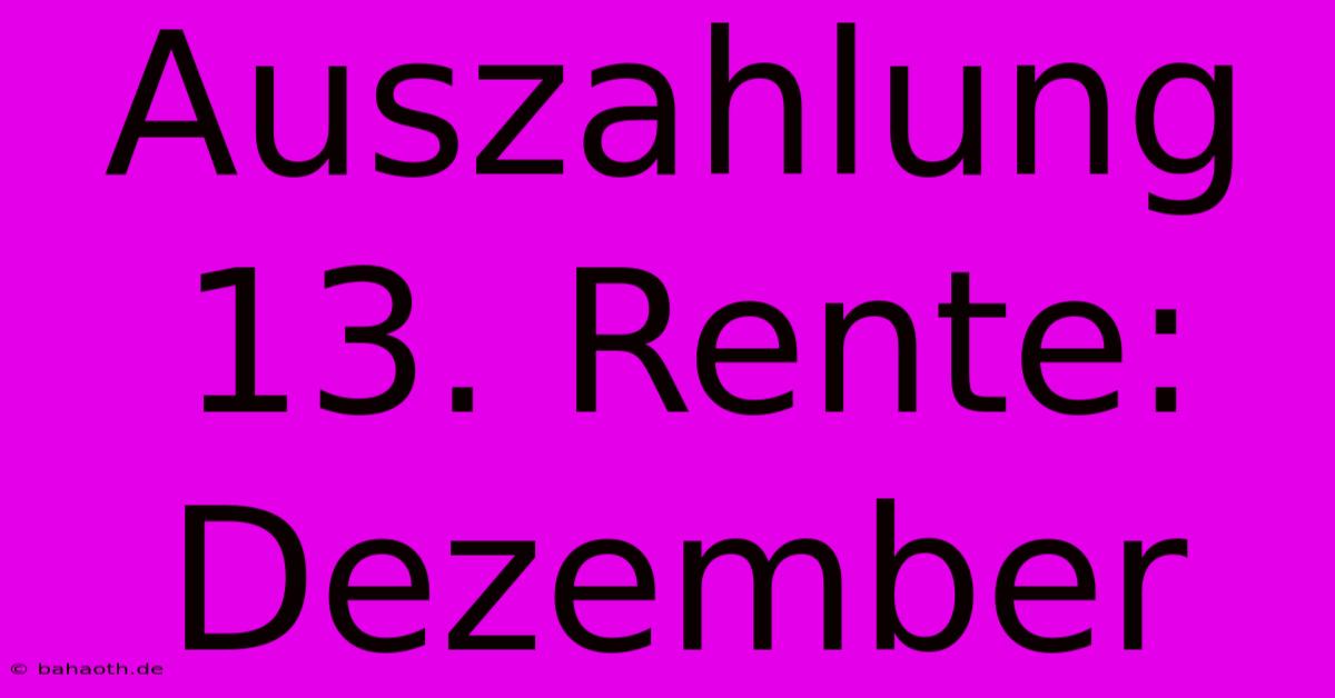 Auszahlung 13. Rente: Dezember