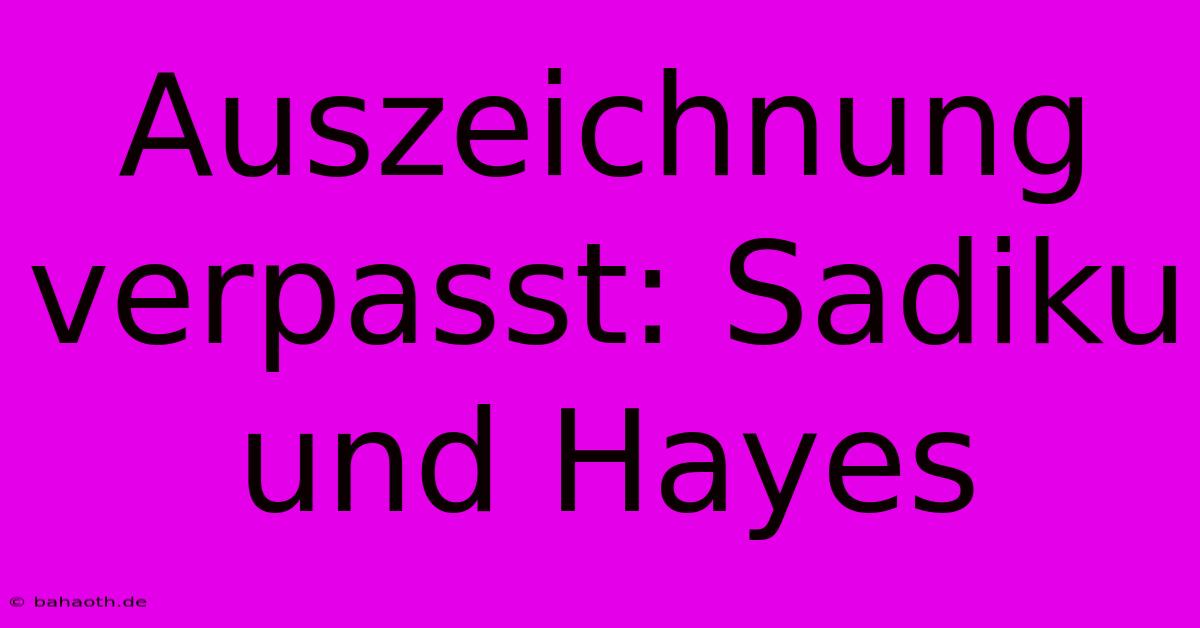 Auszeichnung Verpasst: Sadiku Und Hayes