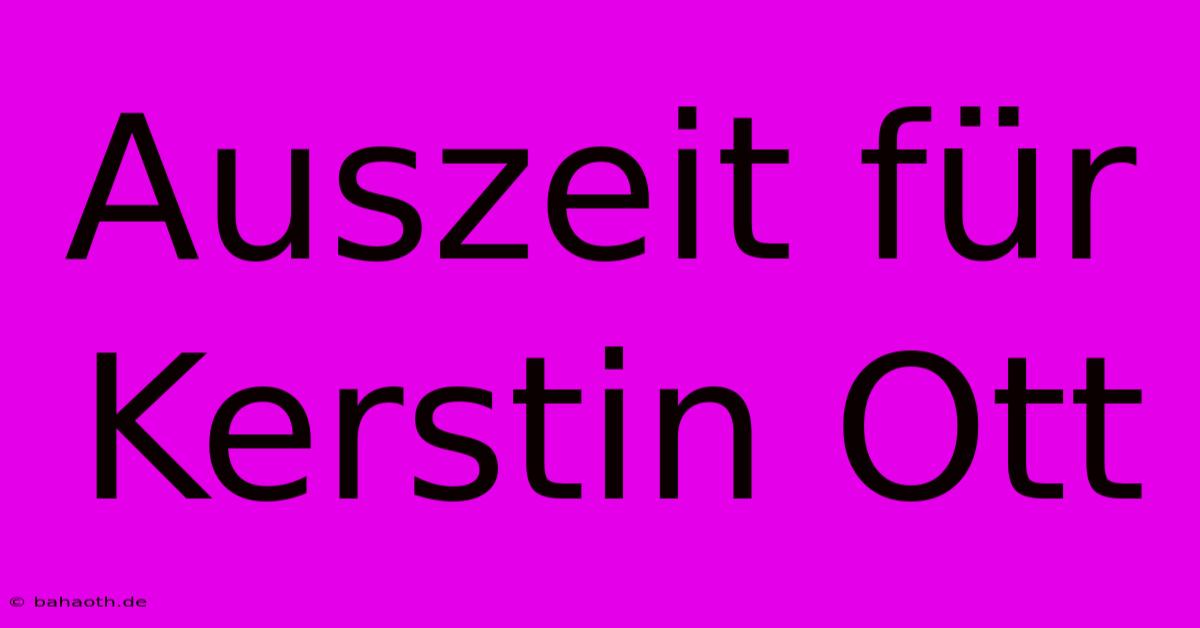 Auszeit Für Kerstin Ott