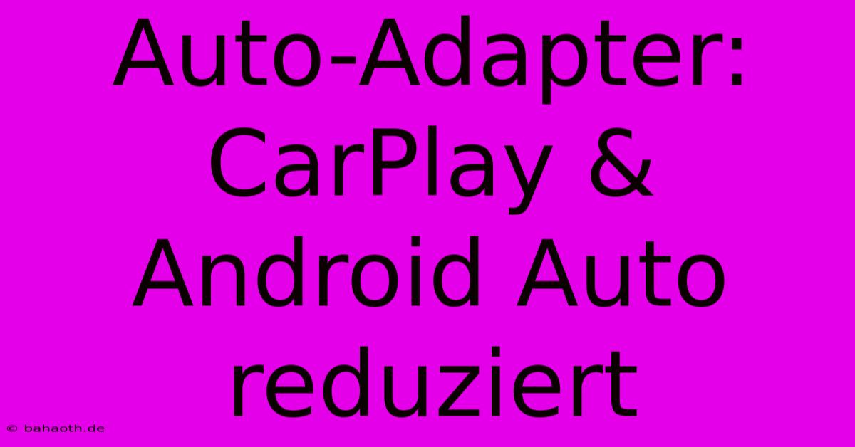 Auto-Adapter: CarPlay & Android Auto Reduziert