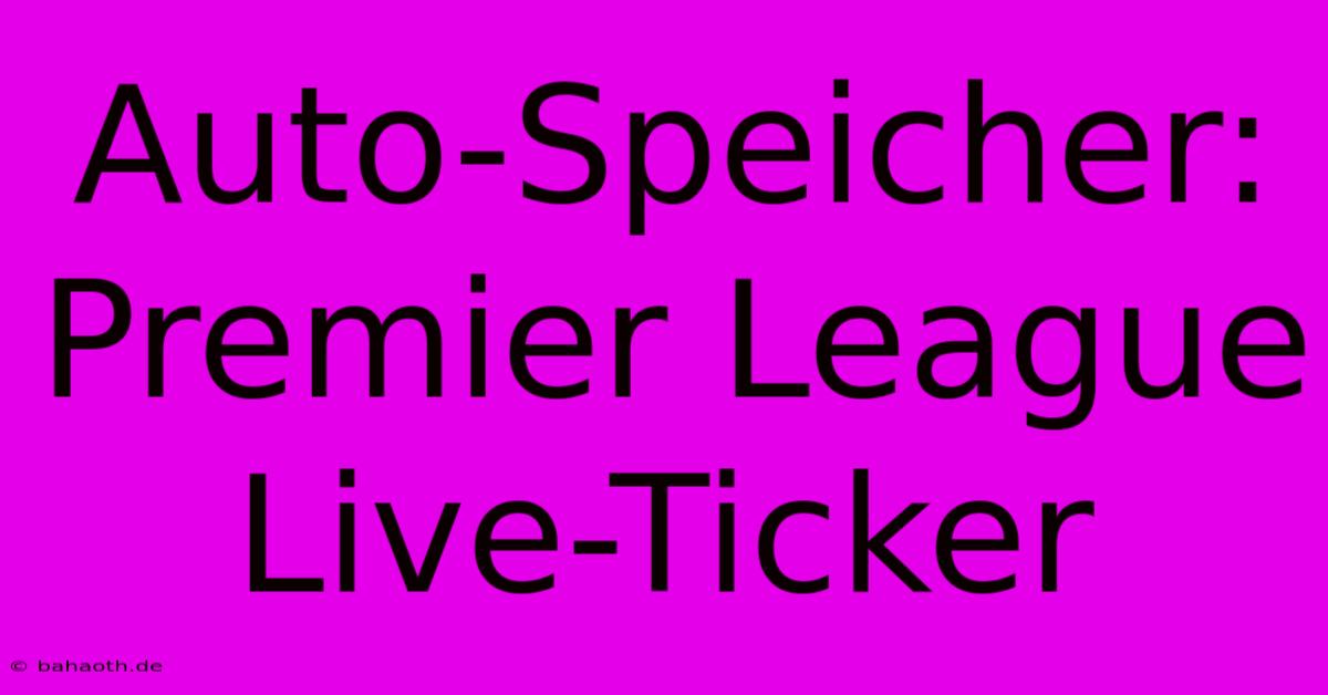 Auto-Speicher: Premier League Live-Ticker