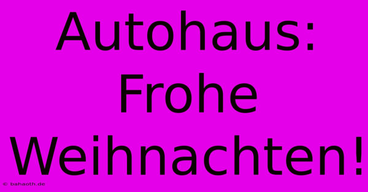 Autohaus: Frohe Weihnachten!