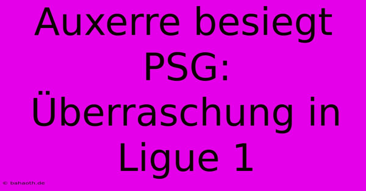 Auxerre Besiegt PSG: Überraschung In Ligue 1