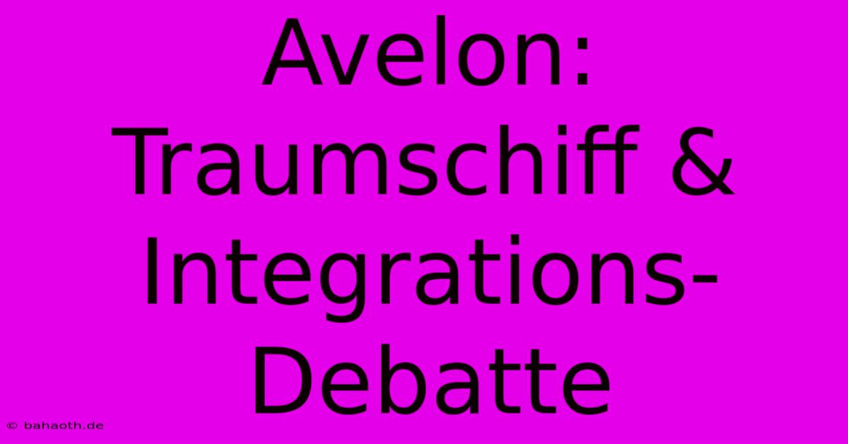 Avelon:  Traumschiff & Integrations-Debatte