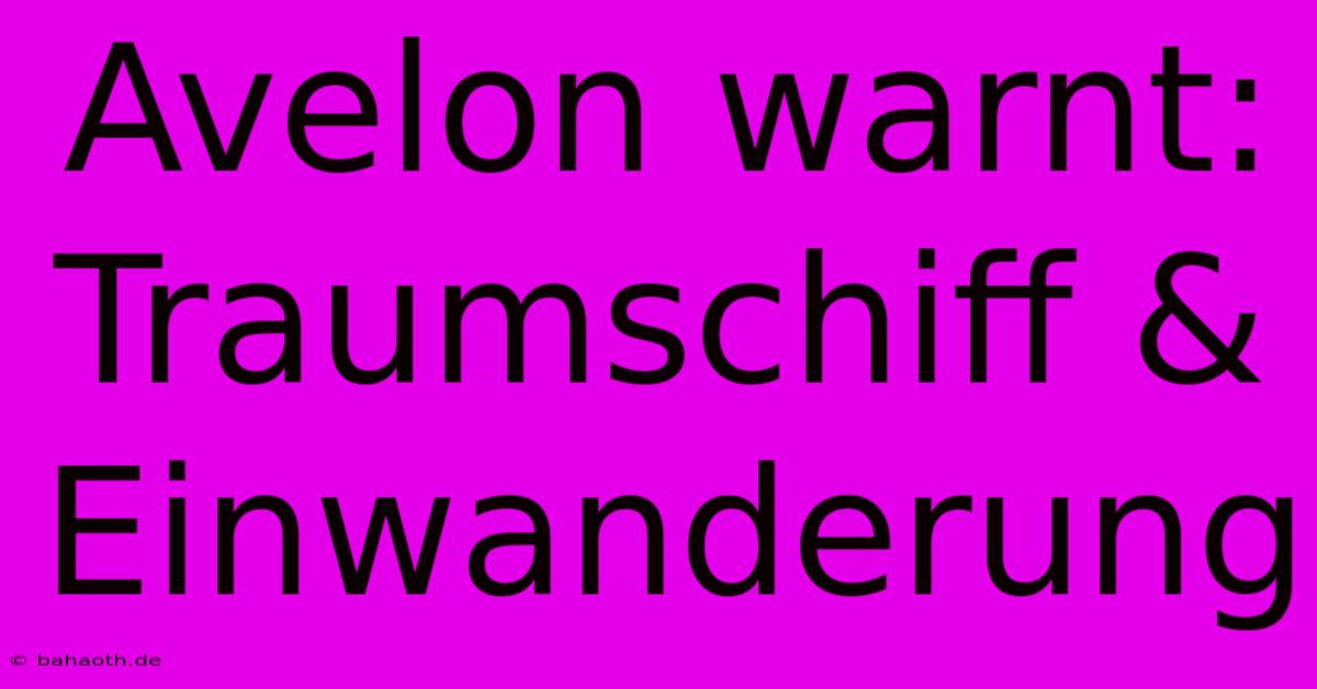 Avelon Warnt: Traumschiff & Einwanderung