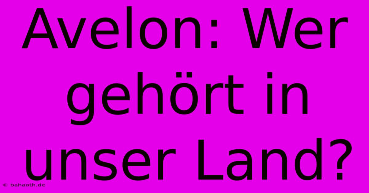 Avelon: Wer Gehört In Unser Land?