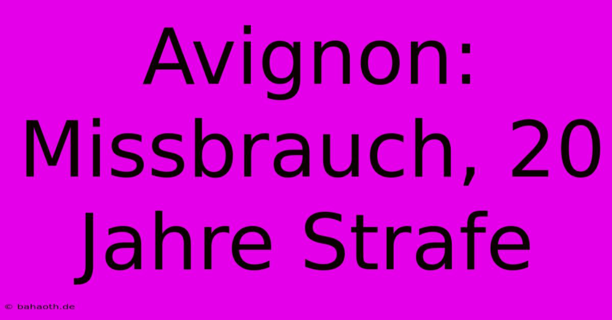 Avignon: Missbrauch, 20 Jahre Strafe