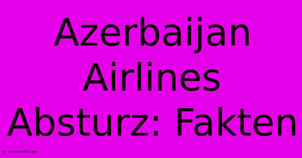 Azerbaijan Airlines Absturz: Fakten