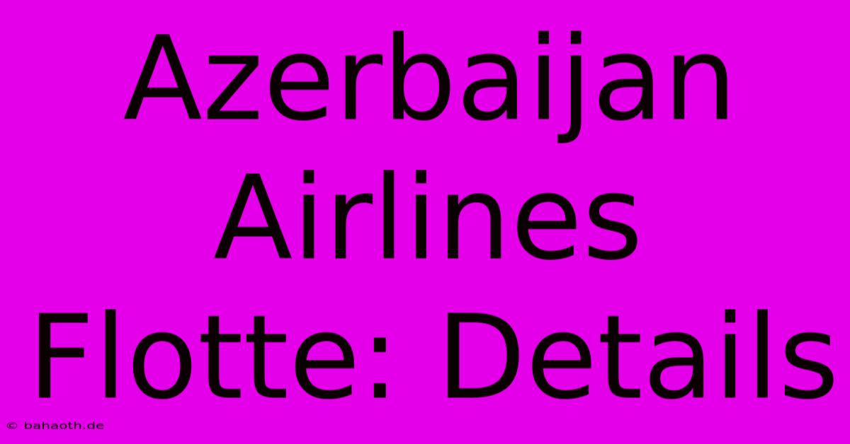 Azerbaijan Airlines Flotte: Details