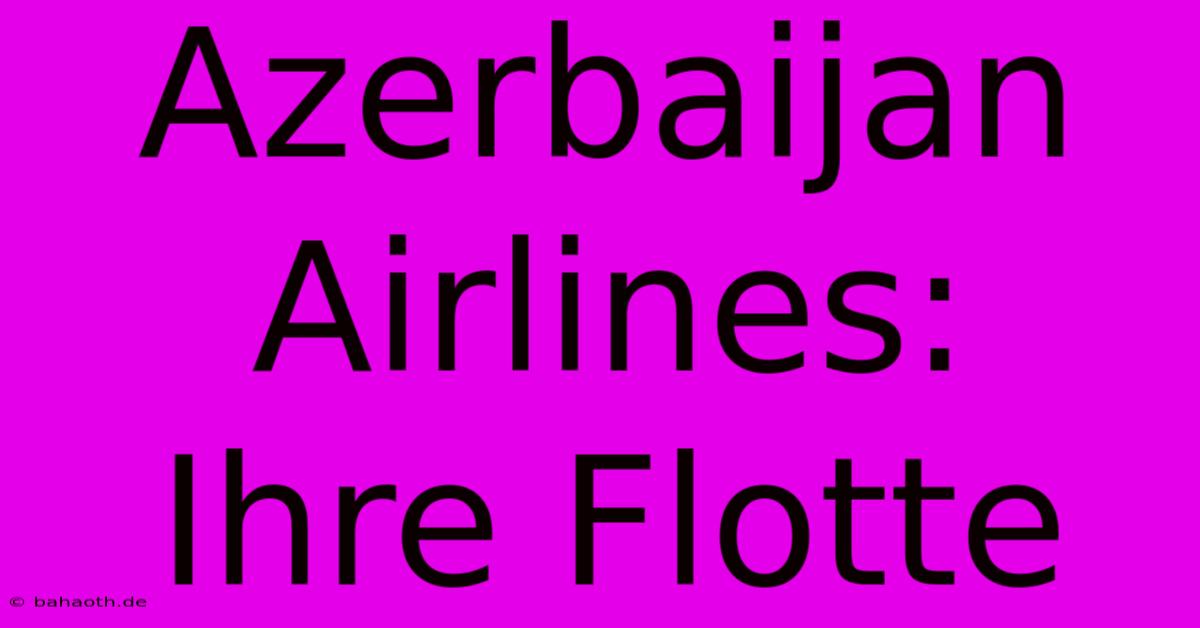 Azerbaijan Airlines:  Ihre Flotte