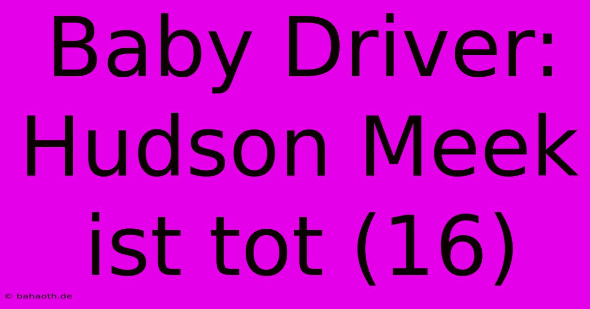 Baby Driver: Hudson Meek Ist Tot (16)