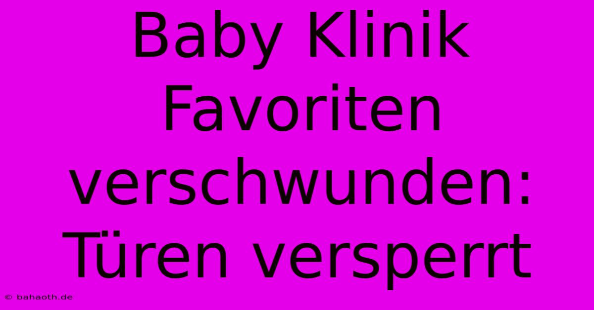 Baby Klinik Favoriten Verschwunden: Türen Versperrt