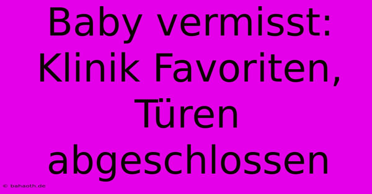 Baby Vermisst: Klinik Favoriten, Türen Abgeschlossen