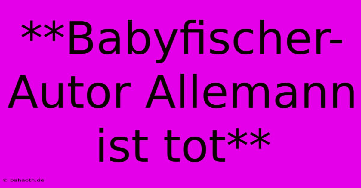 **Babyfischer-Autor Allemann Ist Tot**