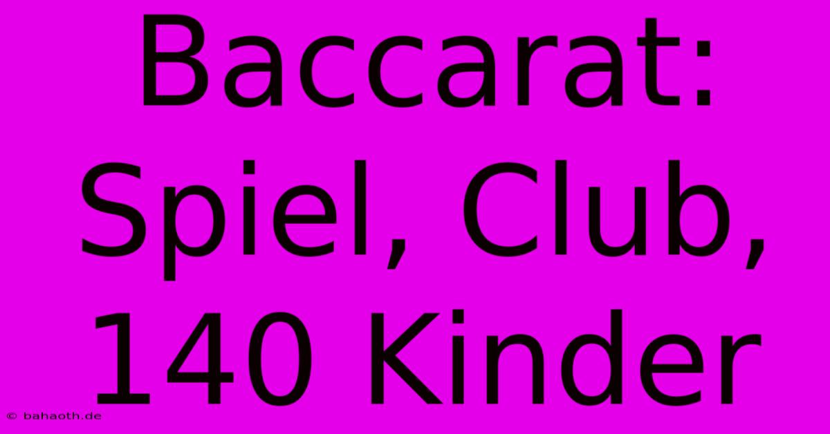 Baccarat: Spiel, Club, 140 Kinder