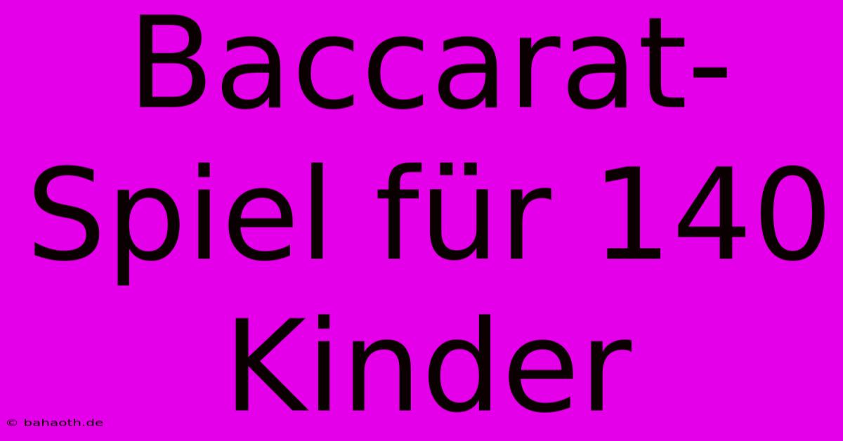 Baccarat-Spiel Für 140 Kinder