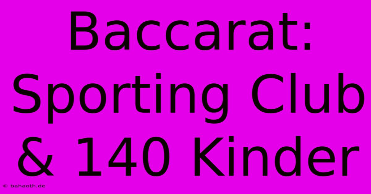 Baccarat: Sporting Club & 140 Kinder