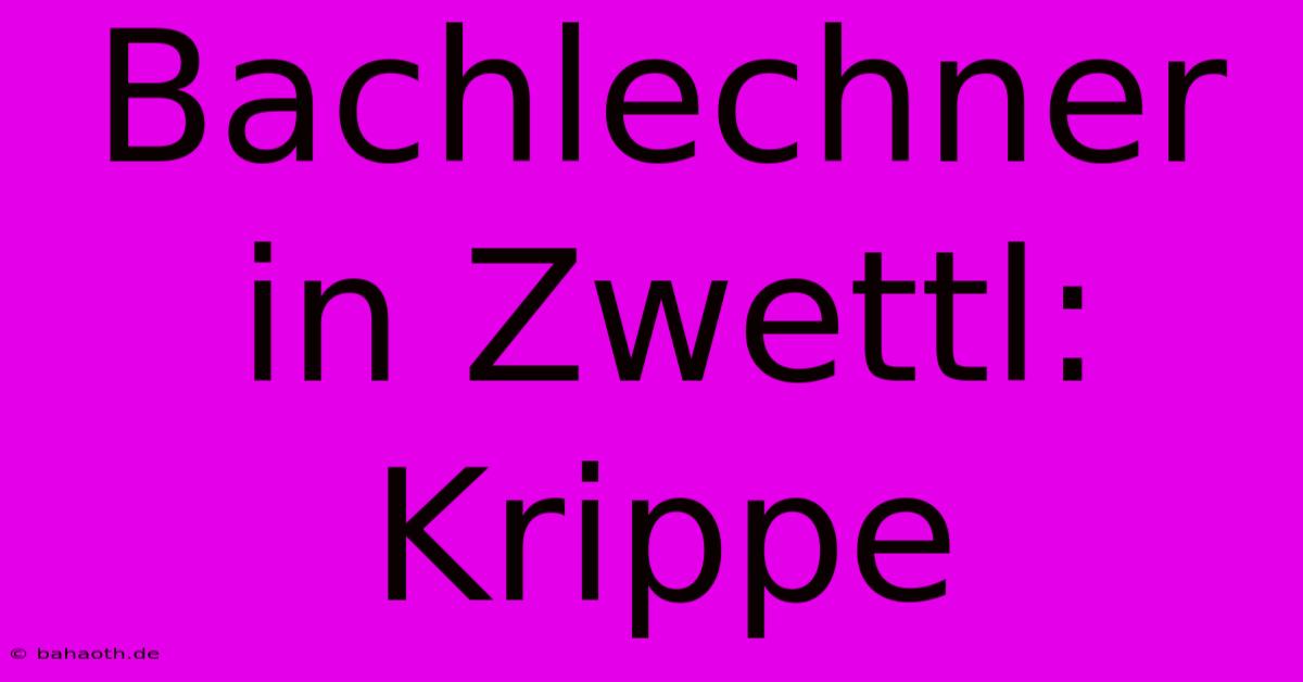 Bachlechner In Zwettl: Krippe