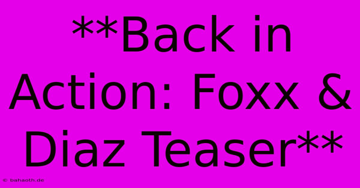 **Back In Action: Foxx & Diaz Teaser**