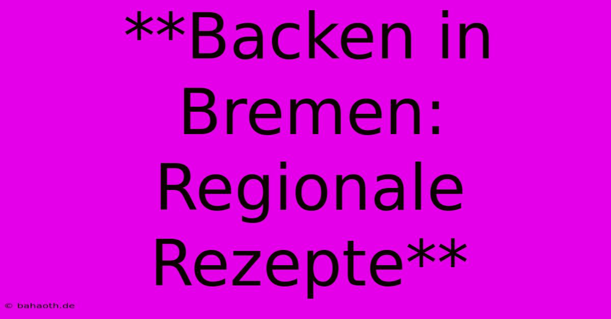 **Backen In Bremen: Regionale Rezepte**