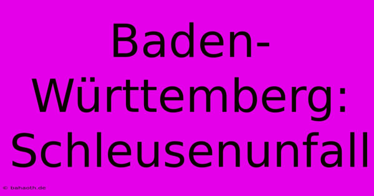 Baden-Württemberg: Schleusenunfall