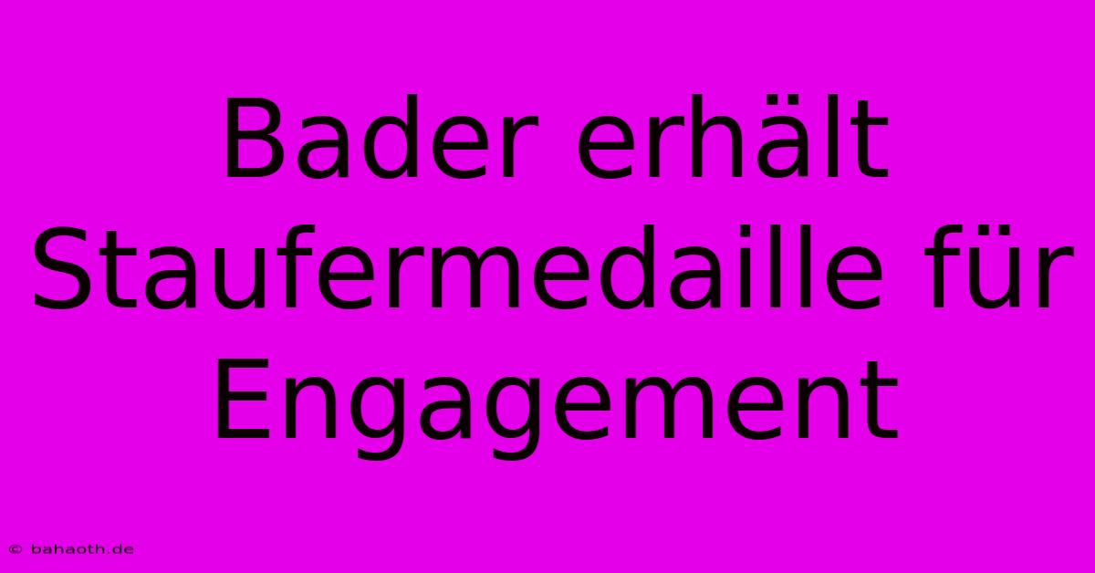 Bader Erhält Staufermedaille Für Engagement