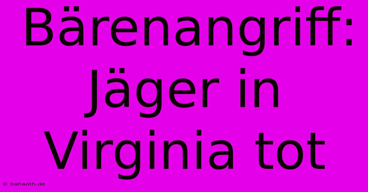 Bärenangriff: Jäger In Virginia Tot