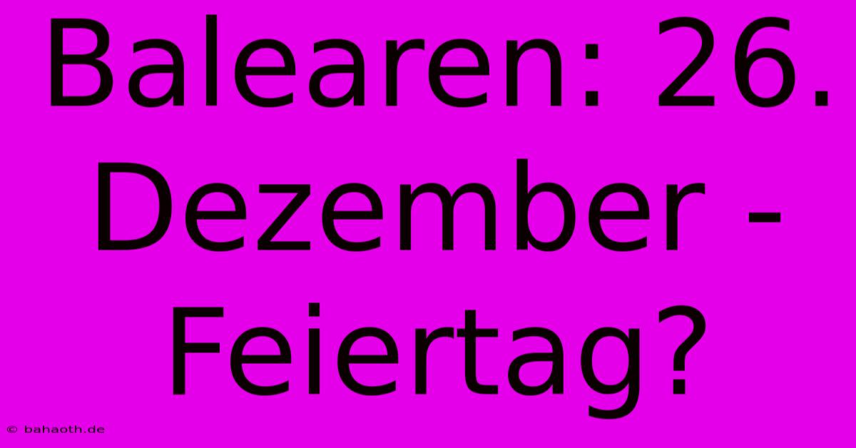 Balearen: 26. Dezember - Feiertag?