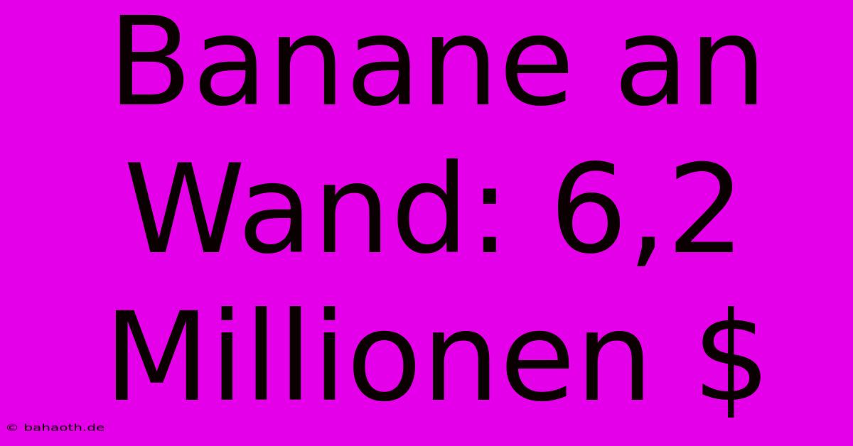 Banane An Wand: 6,2 Millionen $