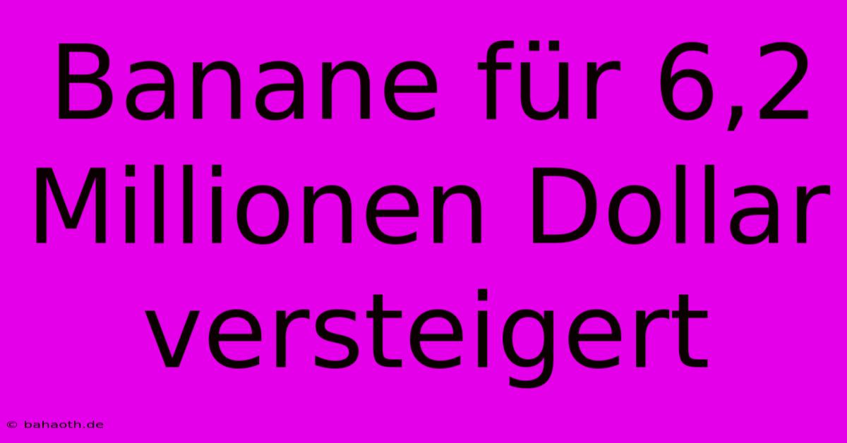 Banane Für 6,2 Millionen Dollar Versteigert