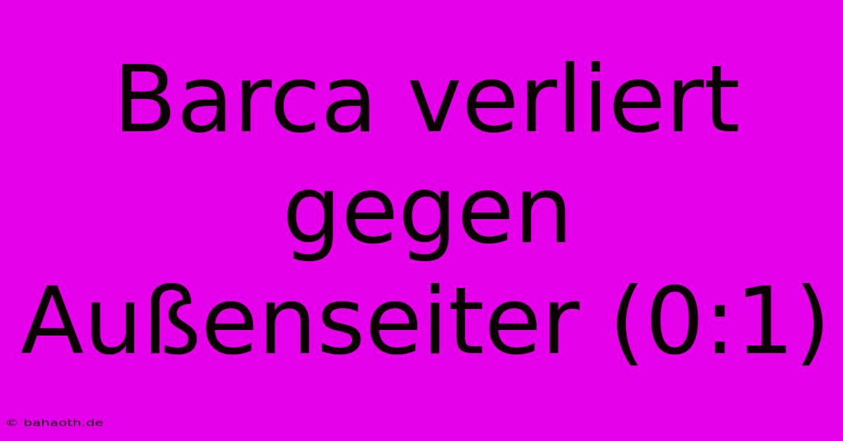 Barca Verliert Gegen Außenseiter (0:1)