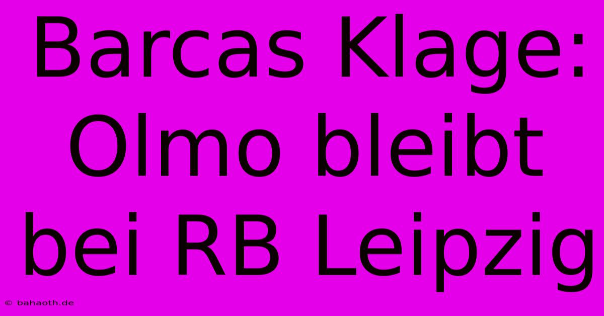 Barcas Klage: Olmo Bleibt Bei RB Leipzig