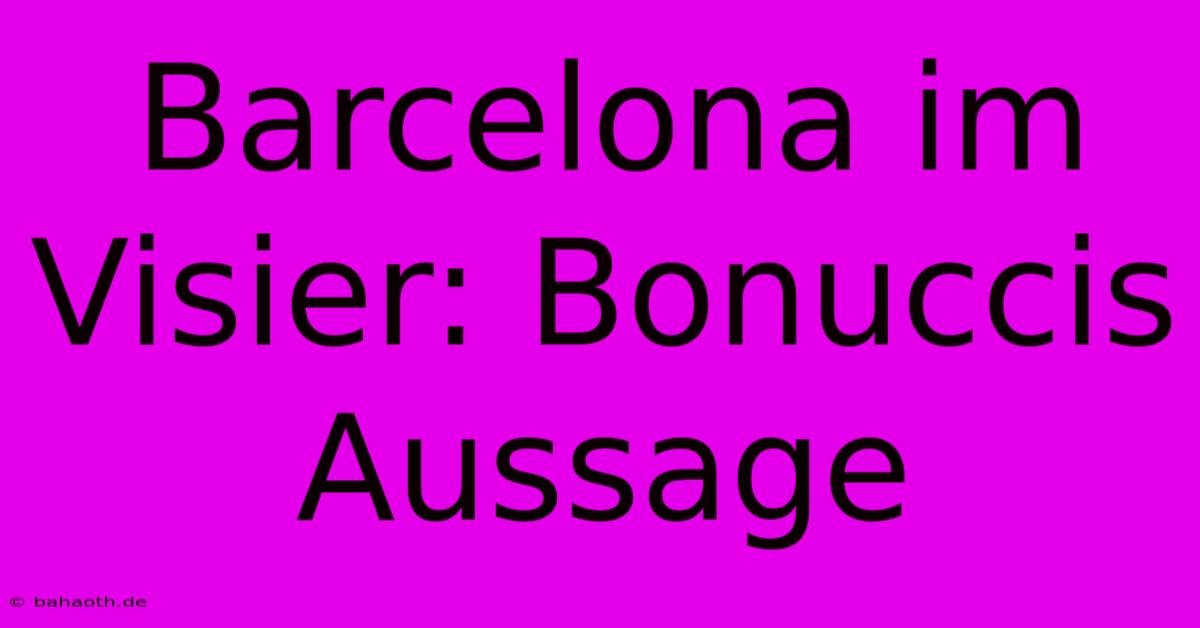 Barcelona Im Visier: Bonuccis Aussage