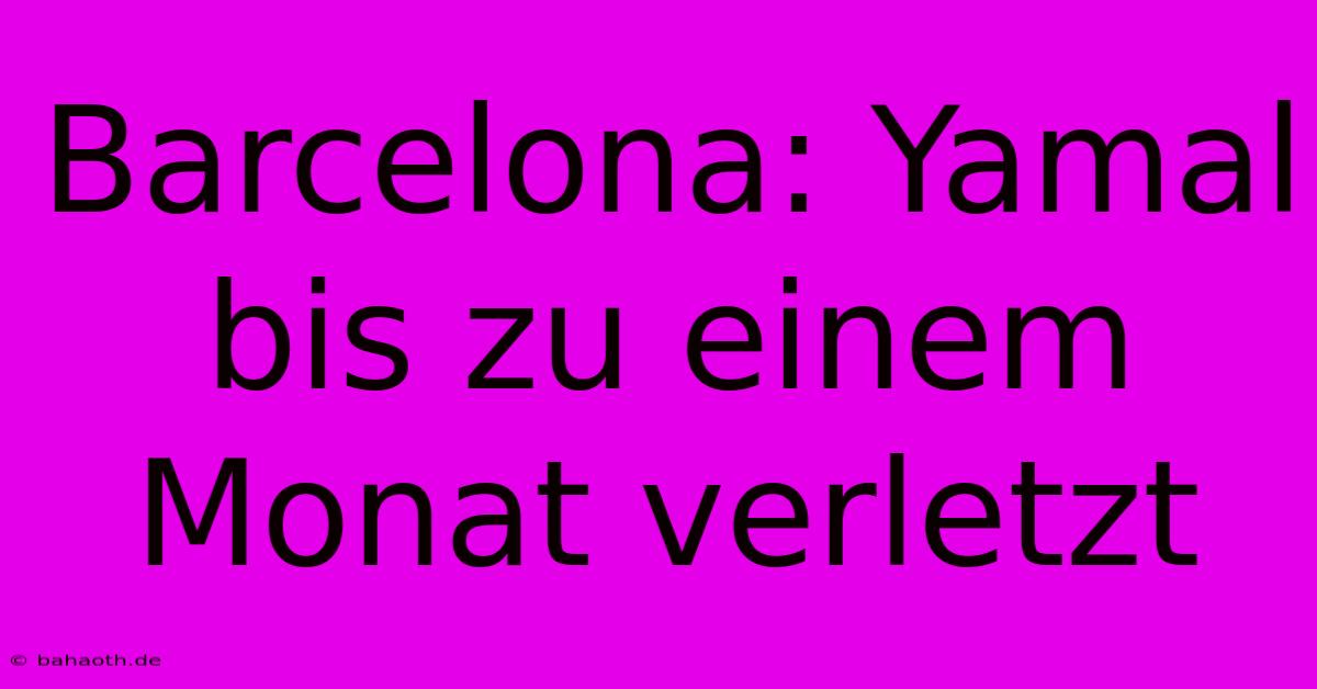 Barcelona: Yamal Bis Zu Einem Monat Verletzt