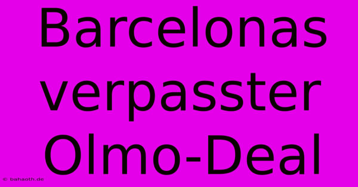 Barcelonas Verpasster Olmo-Deal