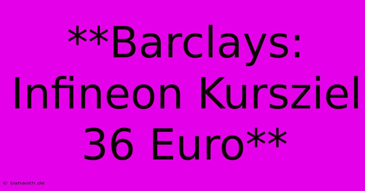 **Barclays: Infineon Kursziel 36 Euro**