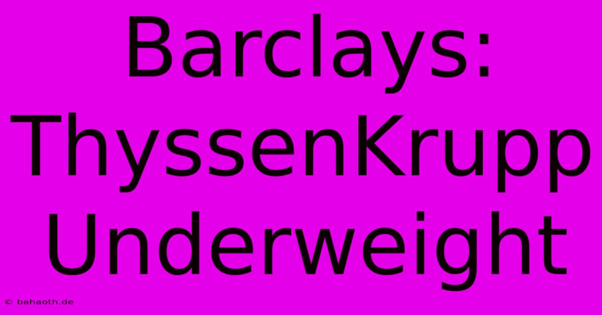 Barclays: ThyssenKrupp Underweight