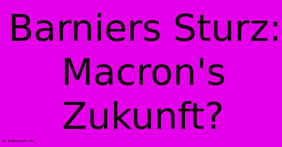 Barniers Sturz: Macron's Zukunft?