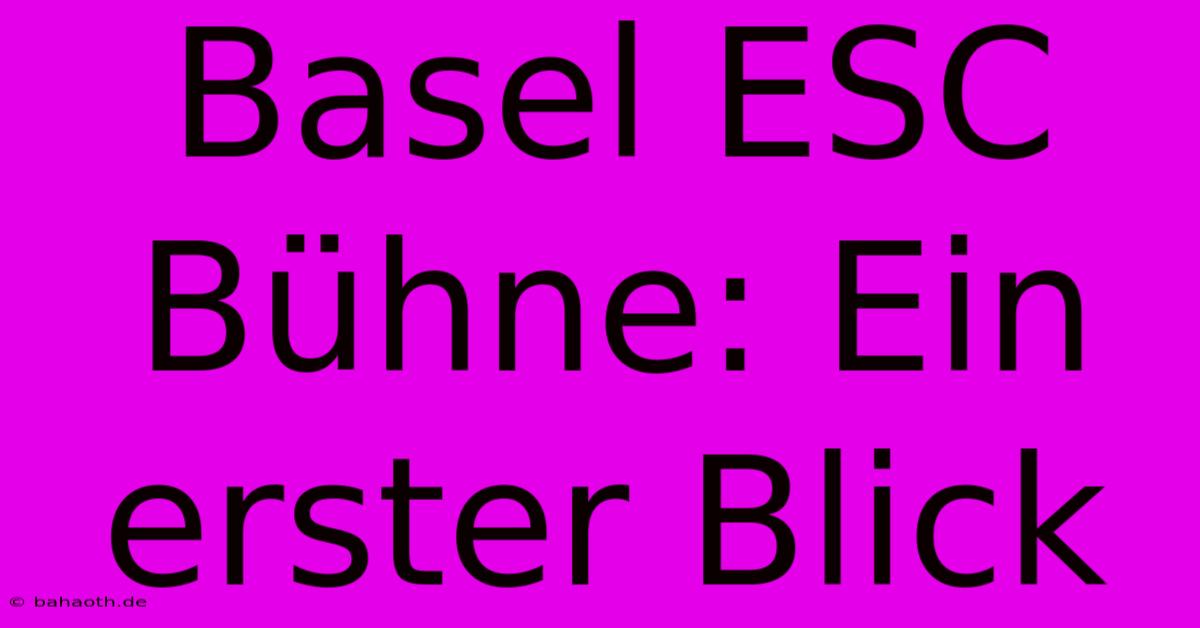 Basel ESC Bühne: Ein Erster Blick