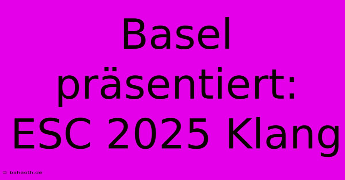 Basel Präsentiert: ESC 2025 Klang