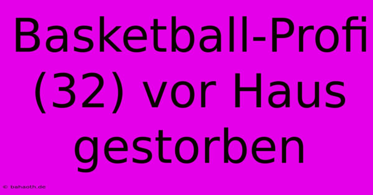 Basketball-Profi (32) Vor Haus Gestorben