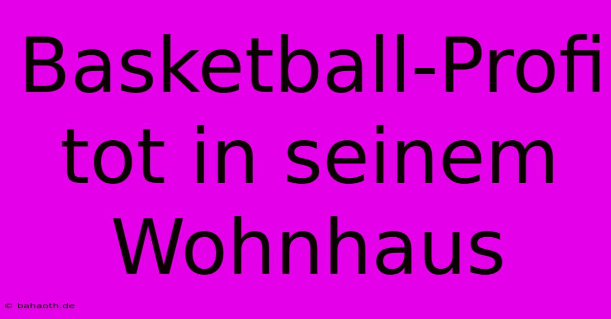 Basketball-Profi Tot In Seinem Wohnhaus