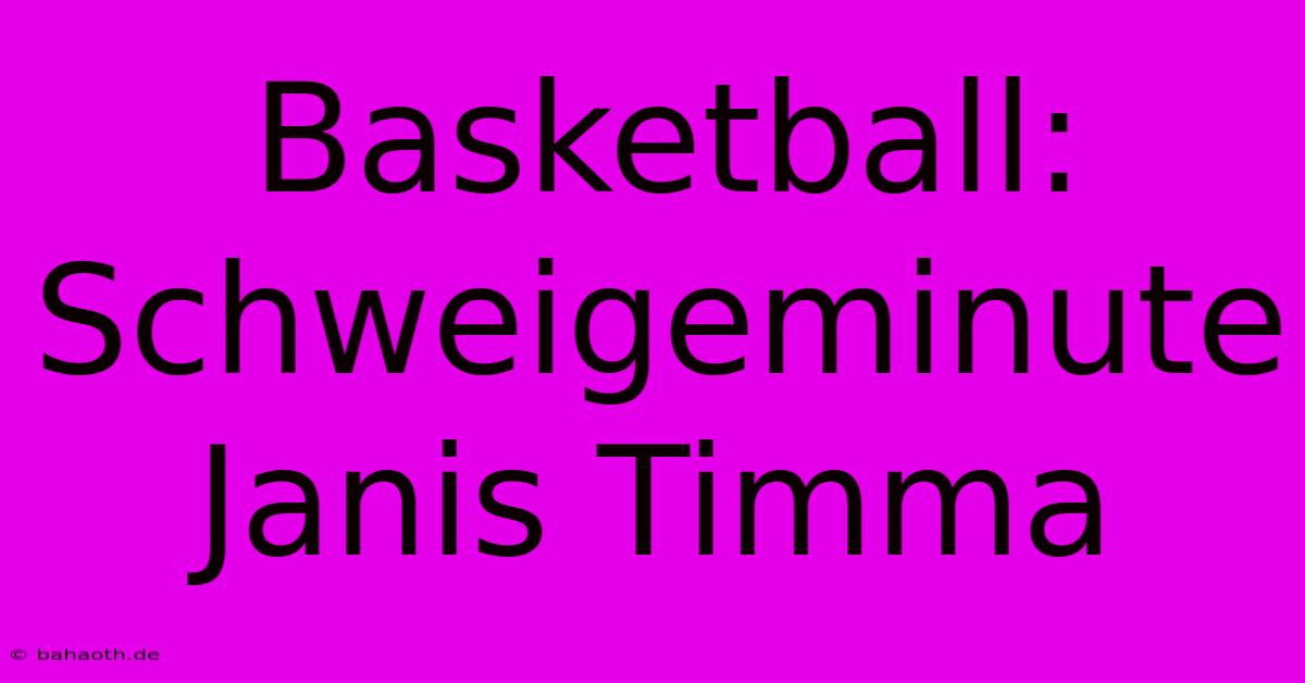 Basketball: Schweigeminute Janis Timma