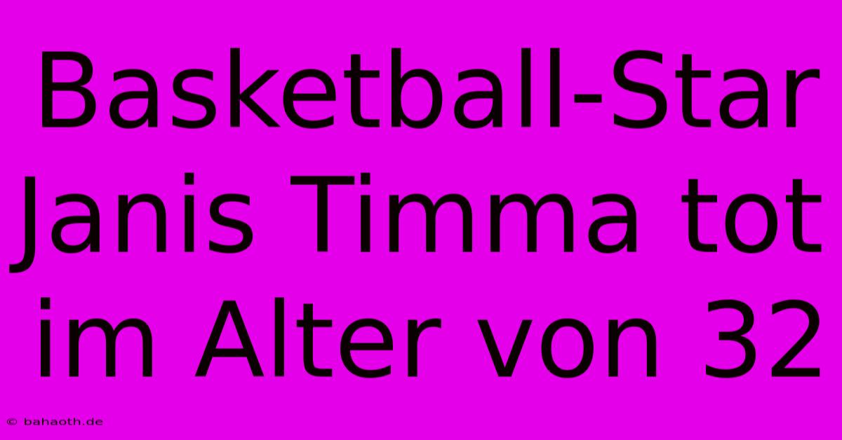 Basketball-Star Janis Timma Tot Im Alter Von 32